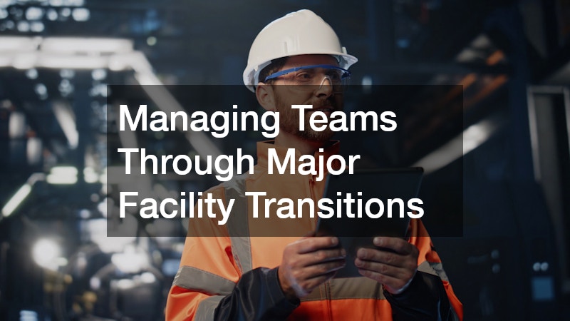 Managing Teams Through Major Facility Transitions