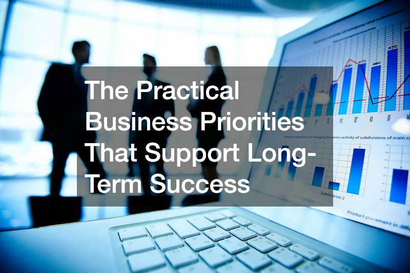 The Practical Business Priorities That Support Long-Term Success